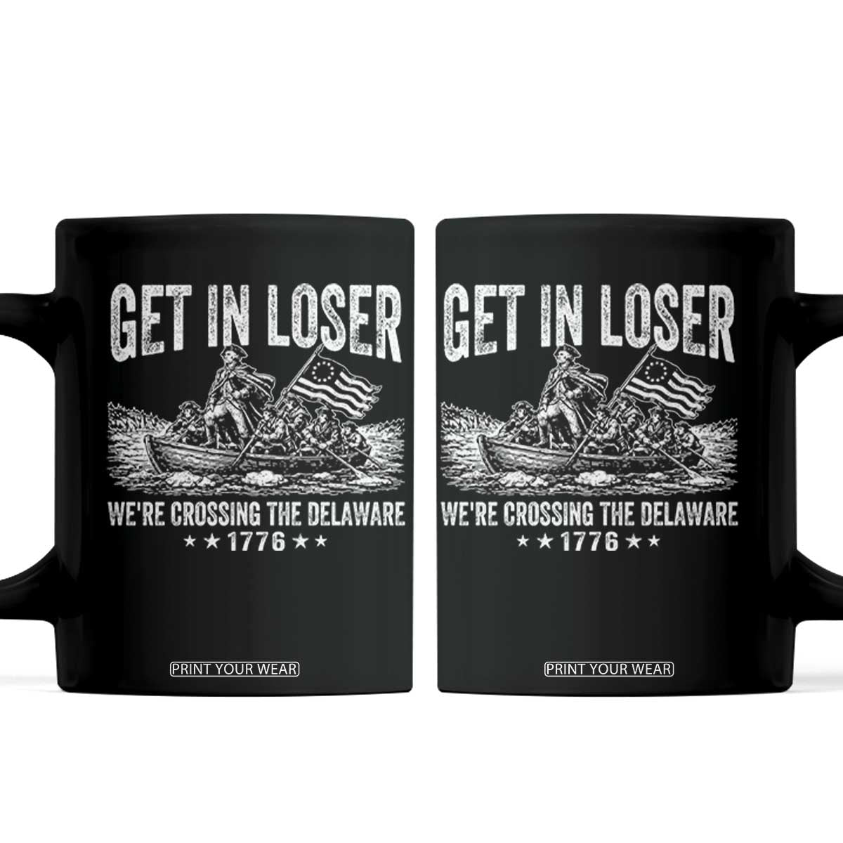 Get In Loser We Are Crossing The Delaware Coffee Mug Funny George Washington 250th 4th Of July TS11 Black Print Your Wear