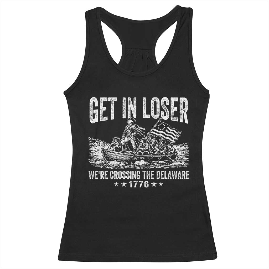 Get In Loser We Are Crossing The Delaware Racerback Tank Top Funny George Washington 250th 4th Of July TS11 Black Print Your Wear