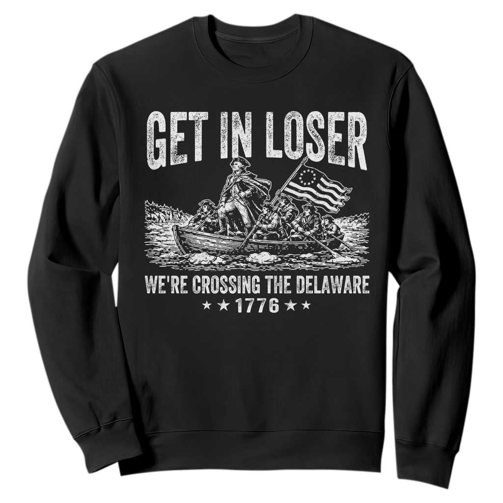 Get In Loser We Are Crossing The Delaware Sweatshirt Funny George Washington 250th 4th Of July TS11 Black Print Your Wear