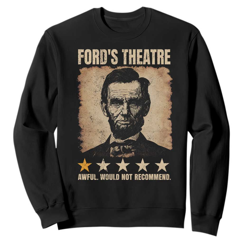 Abraham Lincoln Ford's Theatre Sweatshirt Awful Would Not Recommend Funny US History TS11 Black Print Your Wear