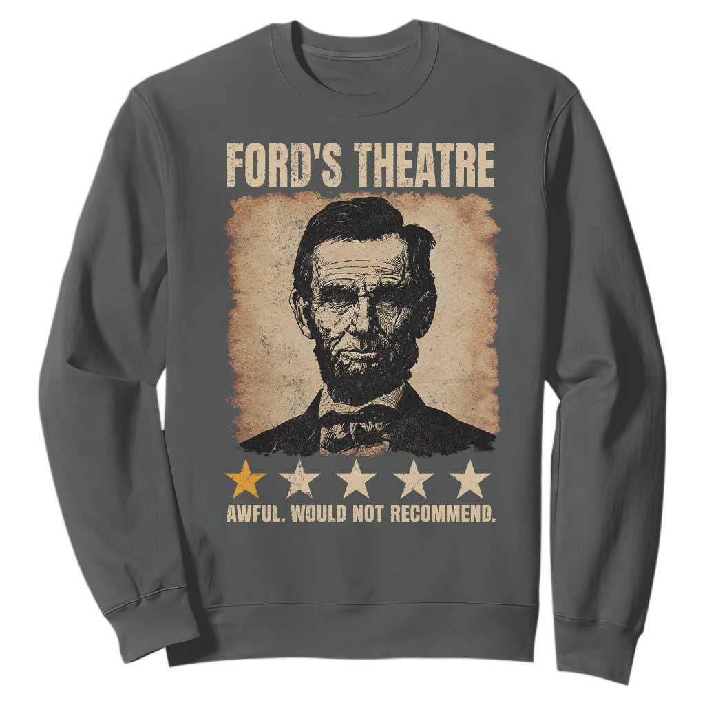 Abraham Lincoln Ford's Theatre Sweatshirt Awful Would Not Recommend Funny US History TS11 Dark Heather Print Your Wear