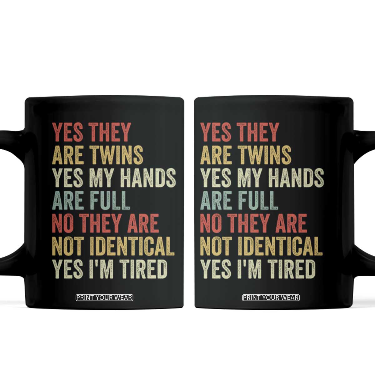 Twin Mom Twin Dad Coffee Mug Yes They Are Twins My Hands Are Full Yes I Am Tired TS11 Black Print Your Wear
