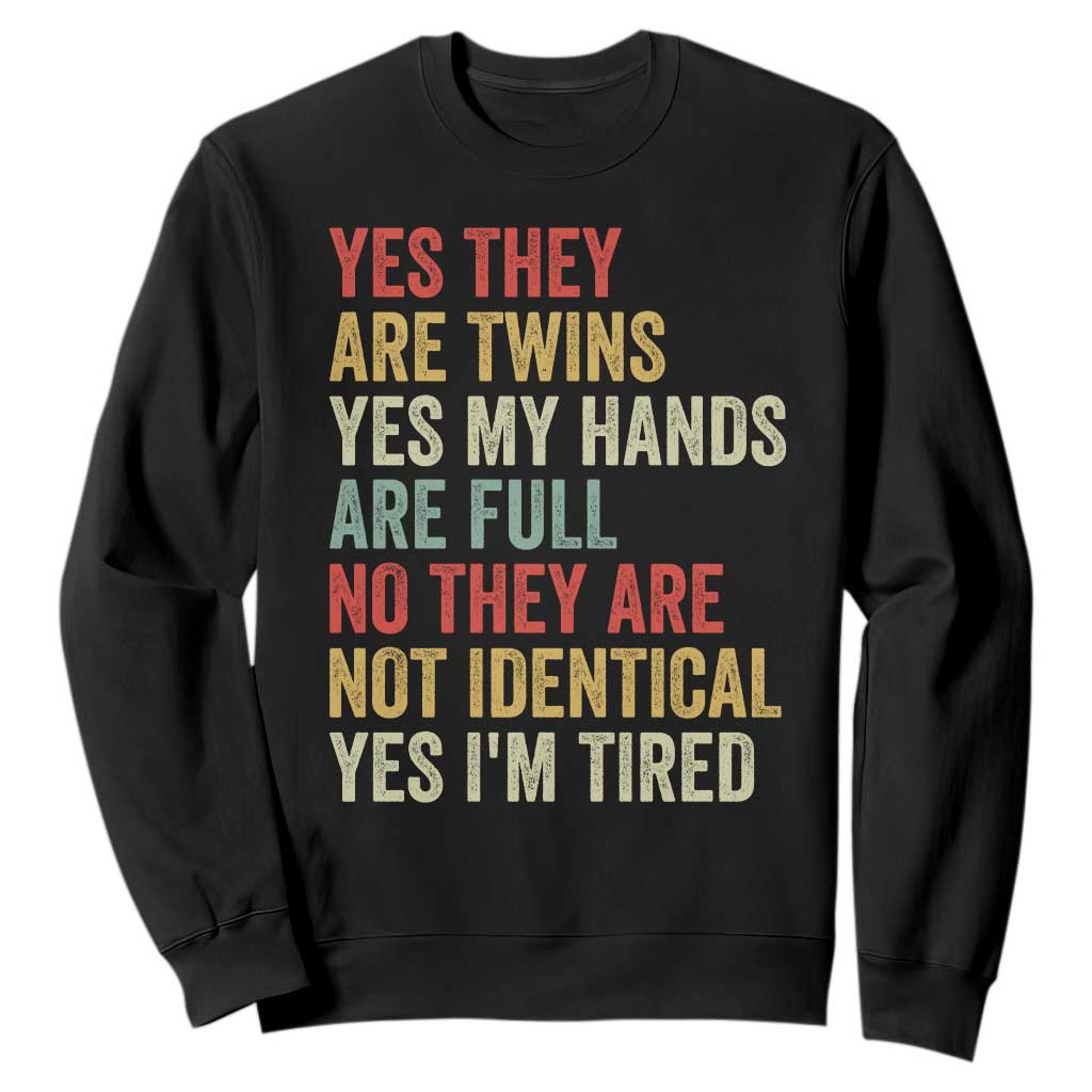 Twin Mom Twin Dad Sweatshirt Yes They Are Twins My Hands Are Full Yes I Am Tired TS11 Black Print Your Wear