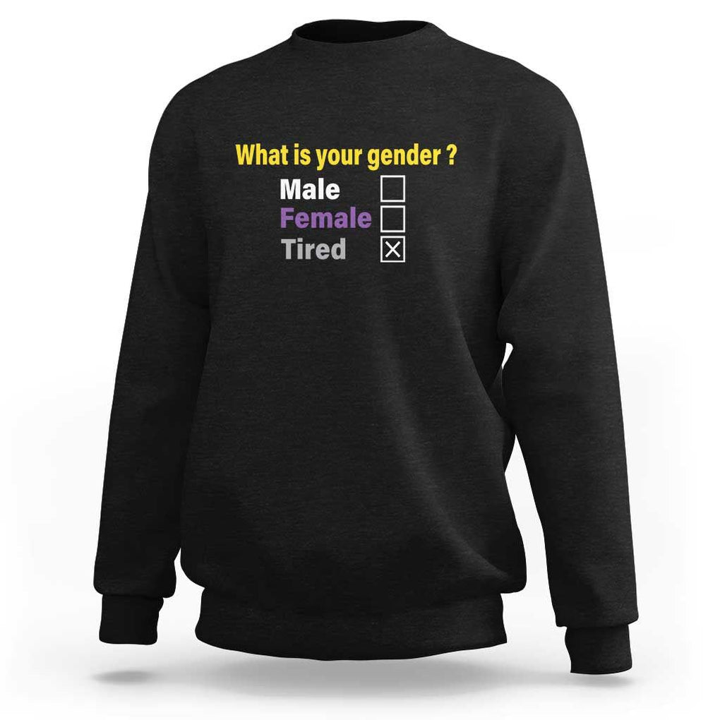 Funny Non Binary Sweatshirt What Is Your Gender Male Female Tired LGBT Pride Enby Flag TS11 Black Print Your Wear