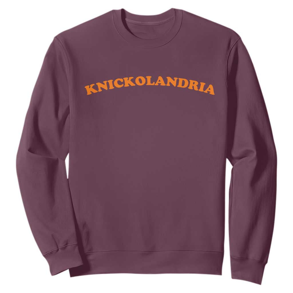 Knickolandria Funny Sports Saying for Fan Sweatshirt TS11 Maroon Print Your Wear