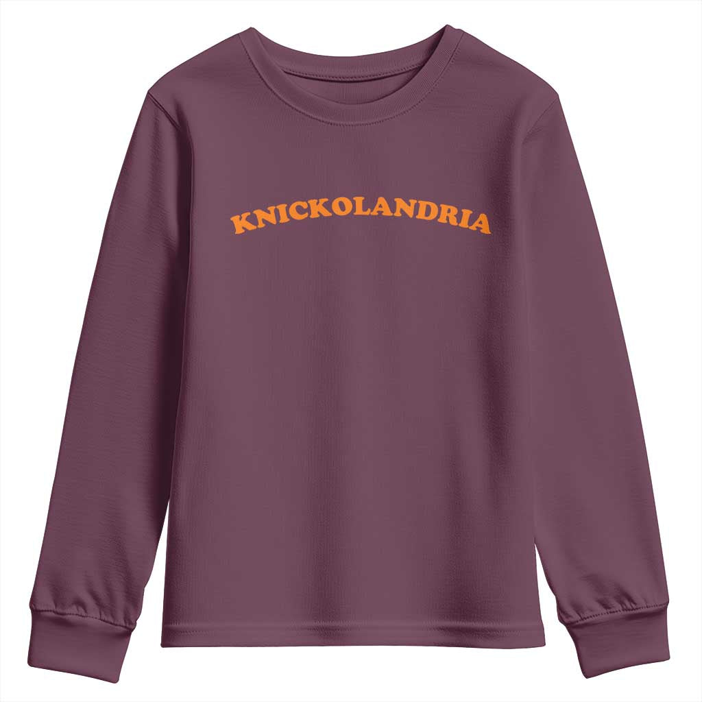 Knickolandria Funny Sports Saying for Fan Youth Sweatshirt TS11 Maroon Print Your Wear
