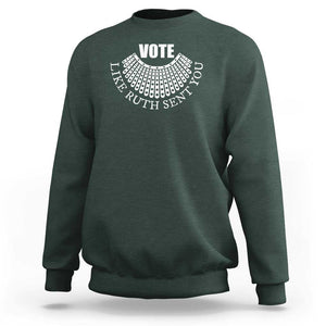 Vote Like Ruth Sent You Sweatshirt RBG Feminist Women's Rights TS11 Dark Forest Green Print Your Wear