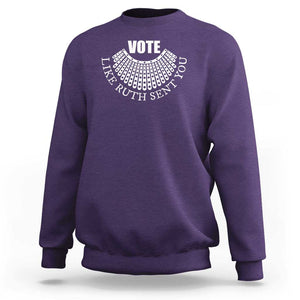 Vote Like Ruth Sent You Sweatshirt RBG Feminist Women's Rights TS11 Purple Print Your Wear