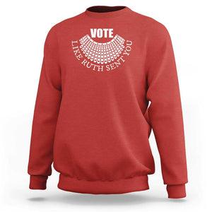 Vote Like Ruth Sent You Sweatshirt RBG Feminist Women's Rights TS11 Red Print Your Wear