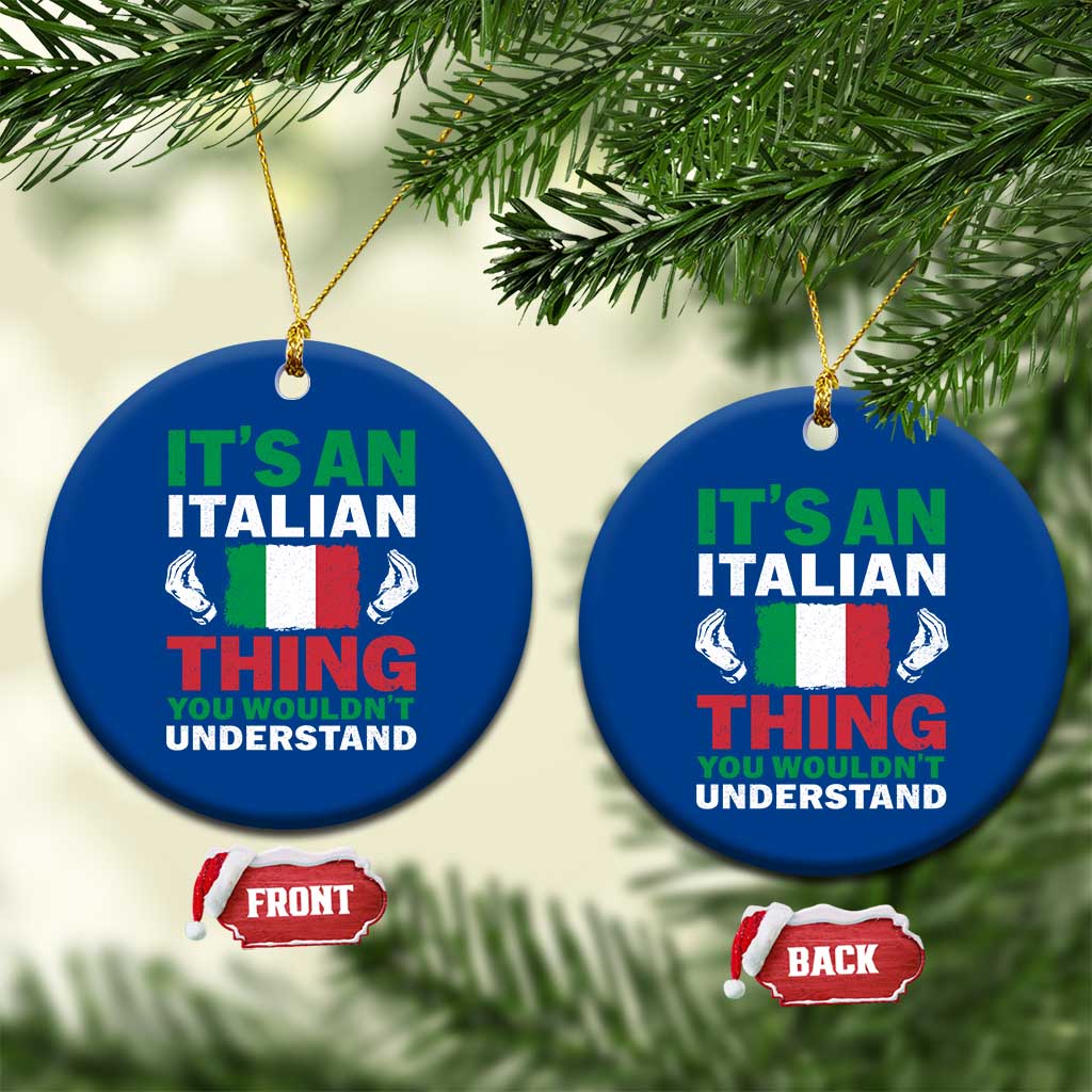 Its An Italian Thing You Wouldnt Understand Ceramic Ornament Che Vuoi Italian Flag TS11 1pc Blue Print Your Wear