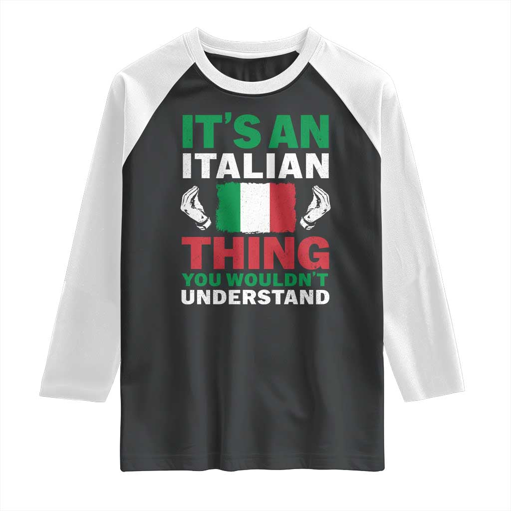 Its An Italian Thing You Wouldnt Understand Raglan Shirt Che Vuoi Italian Flag TS11 Black White Print Your Wear
