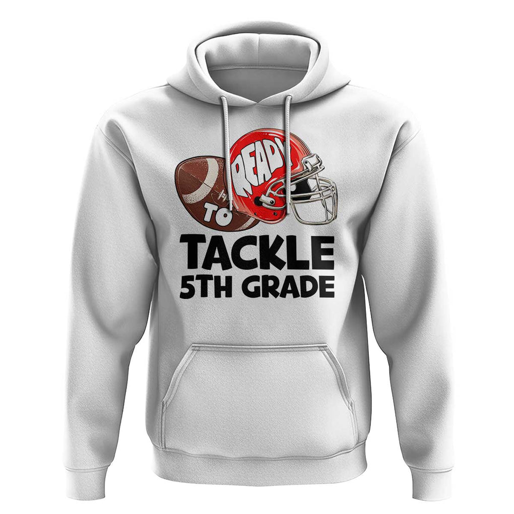 Ready To Tackle 5th Grade Hoodie Back To School Football Helmet TS11 White Print Your Wear