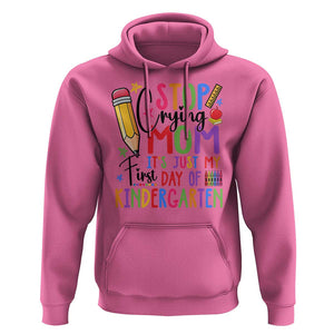 Stop Crying Mom It's Just My First Day Of Kindergarten Hoodie Back To School Pencil Apple Crayon TS11 Azalea Print Your Wear