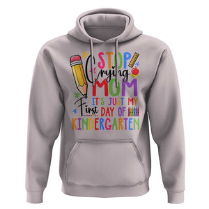 Stop Crying Mom It's Just My First Day Of Kindergarten Hoodie Back To School Pencil Apple Crayon TS11 Ice Gray Print Your Wear