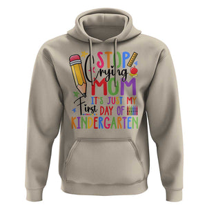 Stop Crying Mom It's Just My First Day Of Kindergarten Hoodie Back To School Pencil Apple Crayon TS11 Sand Print Your Wear