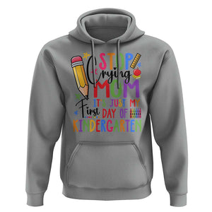 Stop Crying Mom It's Just My First Day Of Kindergarten Hoodie Back To School Pencil Apple Crayon TS11 Sport Gray Print Your Wear