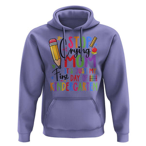 Stop Crying Mom It's Just My First Day Of Kindergarten Hoodie Back To School Pencil Apple Crayon TS11 Violet Print Your Wear