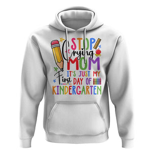 Stop Crying Mom It's Just My First Day Of Kindergarten Hoodie Back To School Pencil Apple Crayon TS11 White Print Your Wear