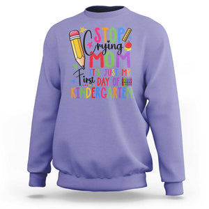 Stop Crying Mom It's Just My First Day Of Kindergarten Sweatshirt Back To School Pencil Apple Crayon TS11 Violet Print Your Wear