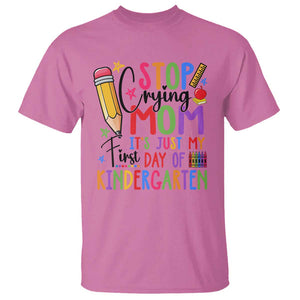 Stop Crying Mom It's Just My First Day Of Kindergarten T Shirt Back To School Pencil Apple Crayon TS11 Azalea Print Your Wear