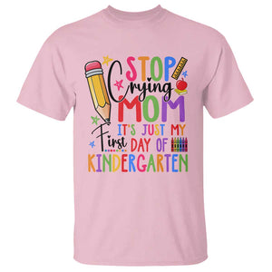 Stop Crying Mom It's Just My First Day Of Kindergarten T Shirt Back To School Pencil Apple Crayon TS11 Light Pink Print Your Wear