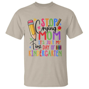 Stop Crying Mom It's Just My First Day Of Kindergarten T Shirt Back To School Pencil Apple Crayon TS11 Sand Print Your Wear