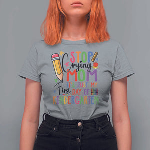 Stop Crying Mom It's Just My First Day Of Kindergarten T Shirt For Women Back To School Pencil Apple Crayon TS11 Sport Gray Print Your Wear