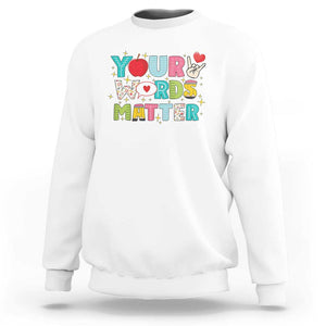 Special Education Teacher Sweatshirt Your Words Matter Speech Therapy Heart Pencil TS11 White Print Your Wear