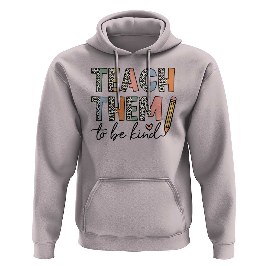 Teacher Hoodie Teach Them To Be Kind Back to School Pencil TS11 Ice Gray Print Your Wear