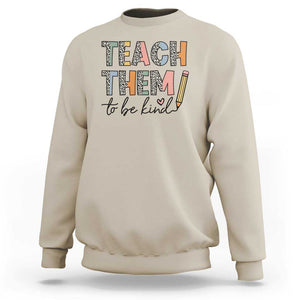 Teacher Sweatshirt Teach Them To Be Kind Back to School Pencil TS11 Sand Print Your Wear