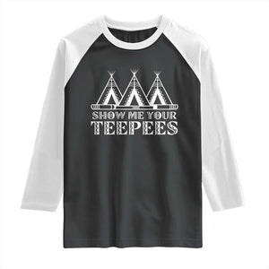 Funny Show Me Your Teepees Raglan Shirt Native American Indian Pride Tipi TS11 Black White Print Your Wear