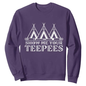 Funny Show Me Your Teepees Sweatshirt Native American Indian Pride Tipi TS11 Purple Print Your Wear
