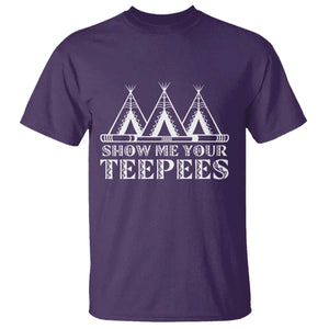 Funny Show Me Your Teepees T Shirt Native American Indian Pride Tipi TS11 Purple Print Your Wear