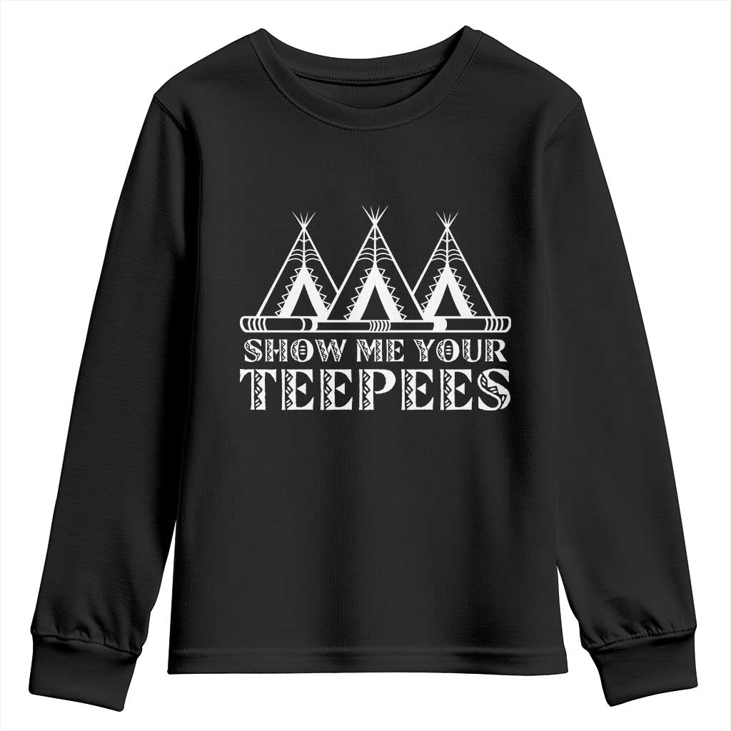 Funny Show Me Your Teepees Youth Sweatshirt Native American Indian Pride Tipi TS11 Black Print Your Wear