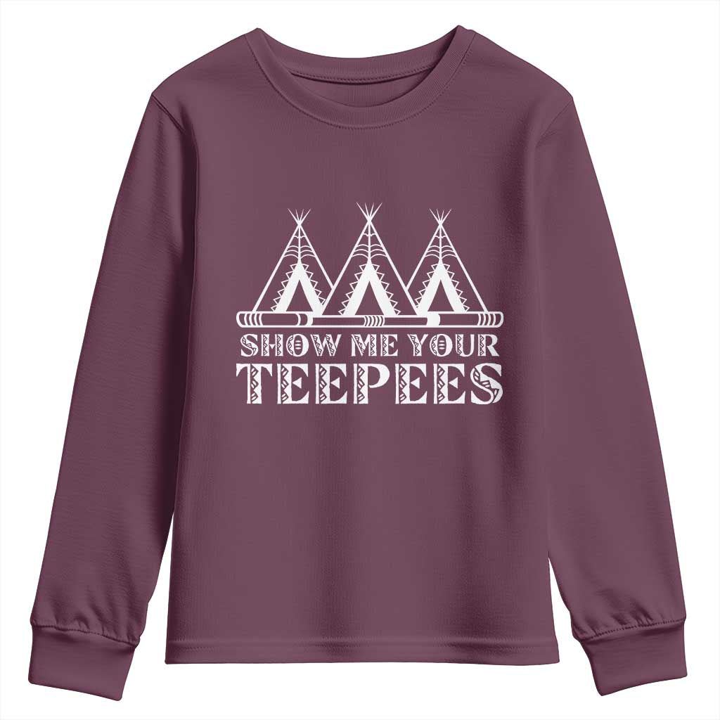 Funny Show Me Your Teepees Youth Sweatshirt Native American Indian Pride Tipi TS11 Maroon Print Your Wear