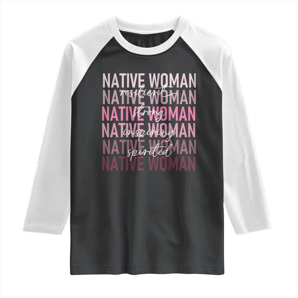 Native Woman Resilient Strong Inspiring Spirited Raglan Shirt American Indian Pride TS11 Black White Print Your Wear