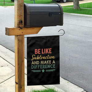 Funny Be Like Subtraction And Make A Difference Garden Flag Math Teacher TS11 Print Your Wear