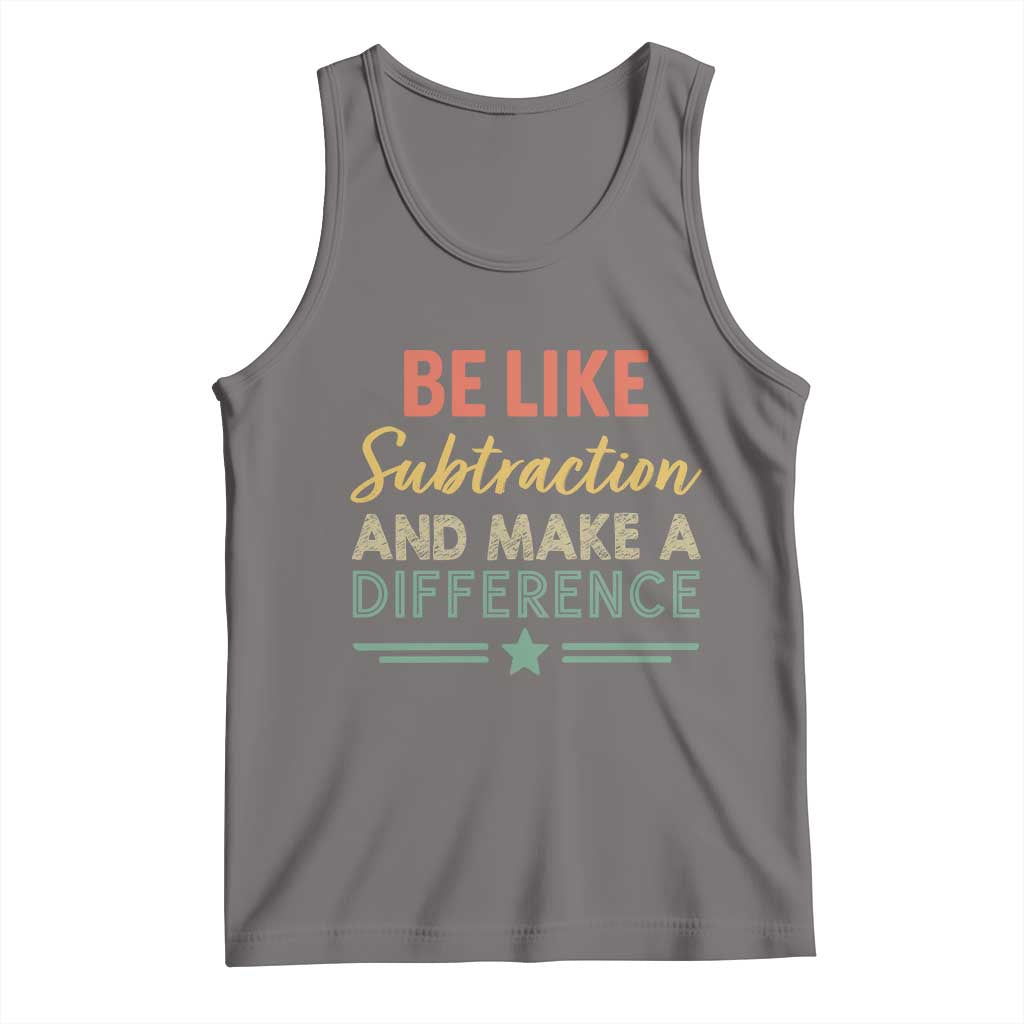Funny Be Like Subtraction And Make A Difference Tank Top Math Teacher TS11 Deep Heather Print Your Wear