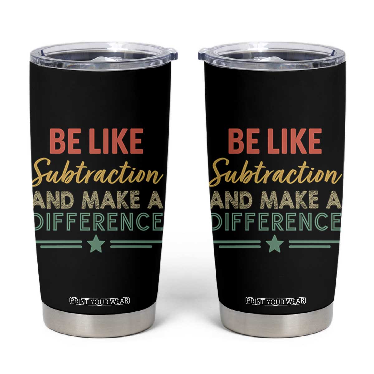 Funny Be Like Subtraction And Make A Difference Tumbler Cup Math Teacher TS11 Black Print Your Wear