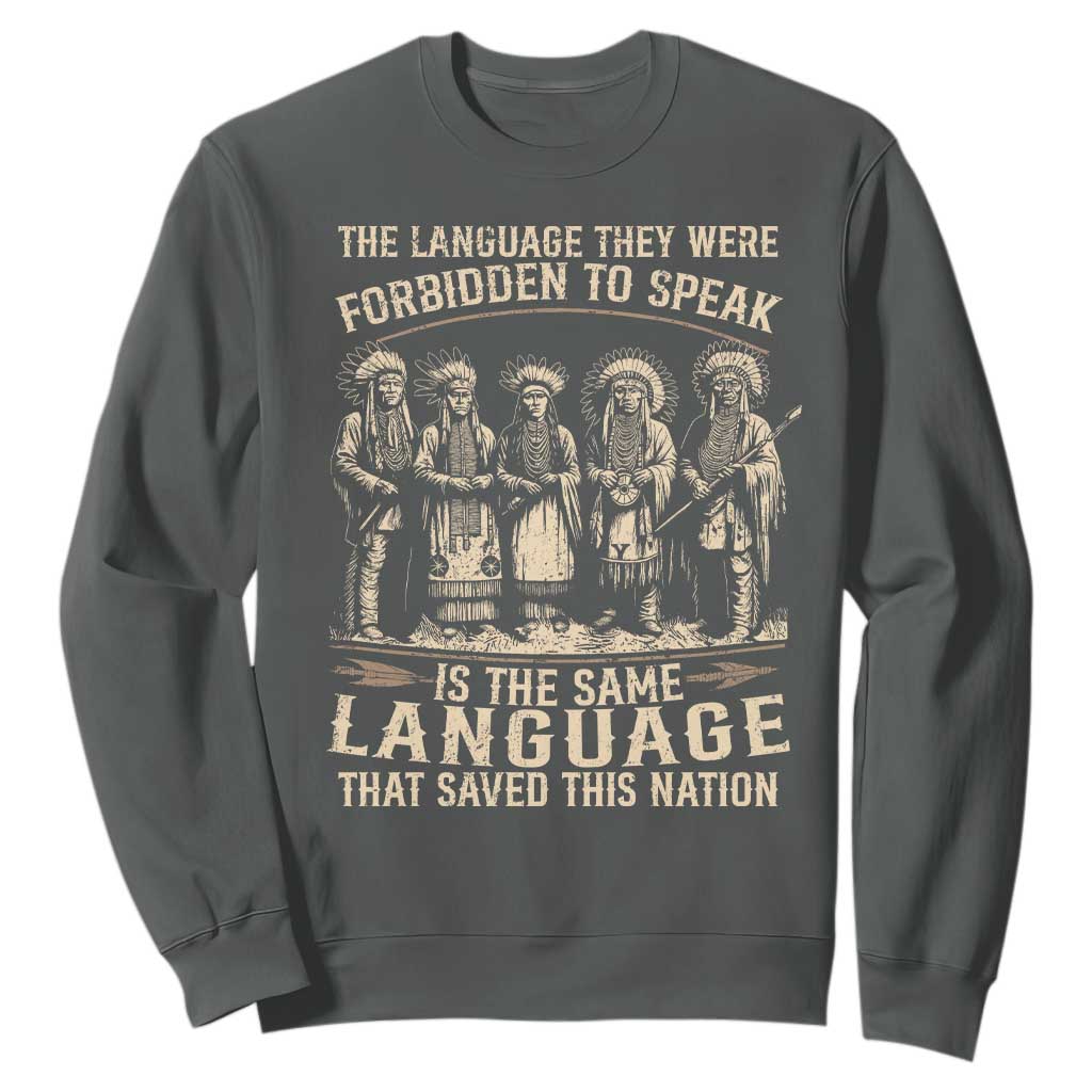 Native American Warrior Sweatshirt The Language They Were Forbidden To Speak Saved This Nation TS11 Dark Heather Print Your Wear