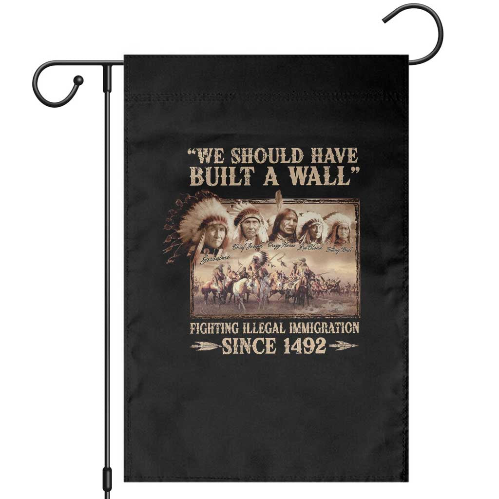 We Should Have Built A Wall Fighting Illegal Immigration Since 1492 Garden Flag Native American TS11 Black Print Your Wear