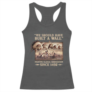 We Should Have Built A Wall Fighting Illegal Immigration Since 1492 Racerback Tank Top Native American TS11 Dark Heather Print Your Wear