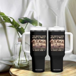 We Should Have Built A Wall Fighting Illegal Immigration Since 1492 Tumbler With Handle Native American TS11 Print Your Wear