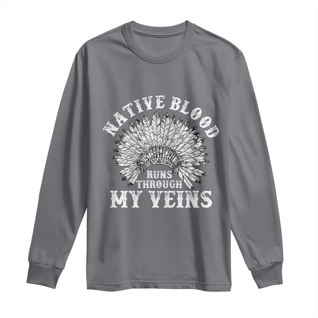 Native Blood Runs Through My Veins Long Sleeve Shirt Native American War Bonnet TS11 Charcoal Print Your Wear