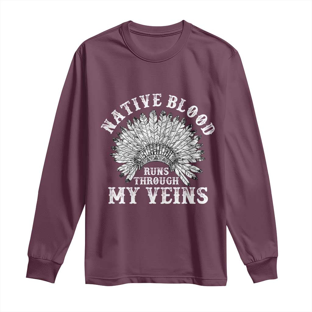 Native Blood Runs Through My Veins Long Sleeve Shirt Native American War Bonnet TS11 Maroon Print Your Wear