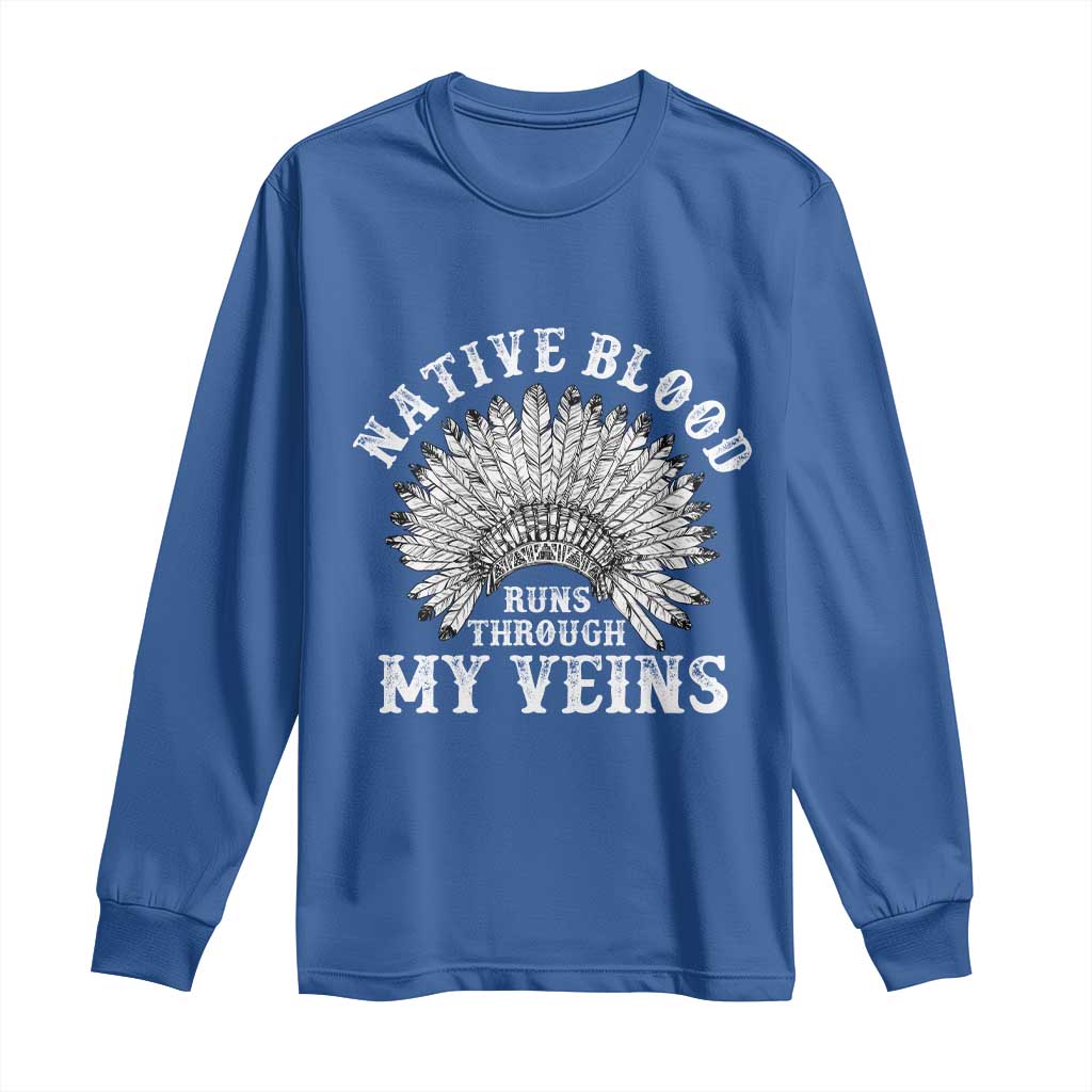 Native Blood Runs Through My Veins Long Sleeve Shirt Native American War Bonnet TS11 Royal Blue Print Your Wear