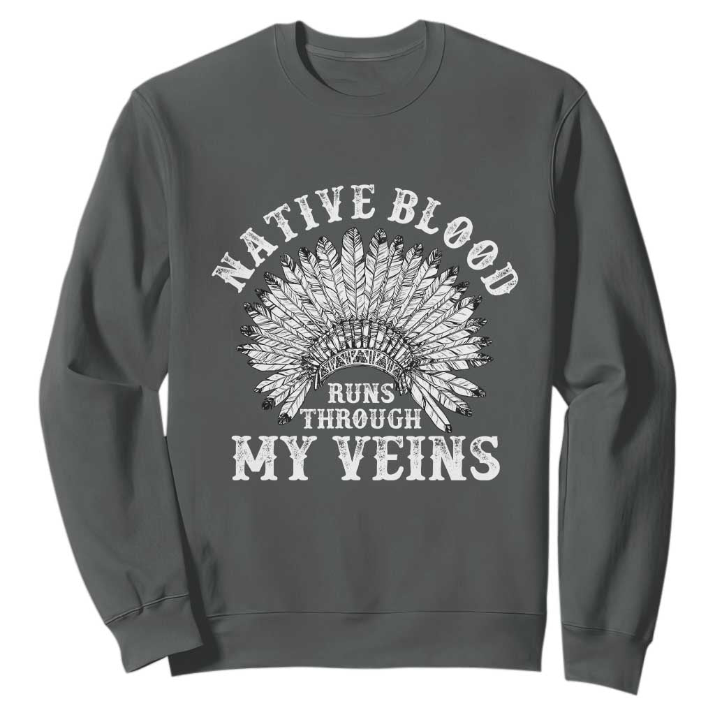 Native Blood Runs Through My Veins Sweatshirt Native American War Bonnet TS11 Dark Heather Print Your Wear