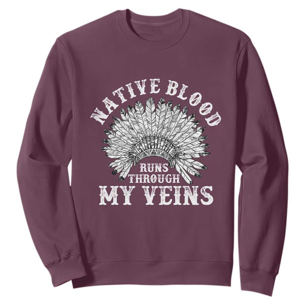 Native Blood Runs Through My Veins Sweatshirt Native American War Bonnet TS11 Maroon Print Your Wear