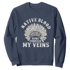 Native Blood Runs Through My Veins Sweatshirt Native American War Bonnet TS11 Navy Print Your Wear