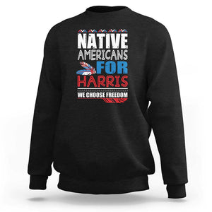 Native Americans For Harris We Choose Freedom Sweatshirt Indigenous Vote For Kamala 2024 TS11 Black Print Your Wear